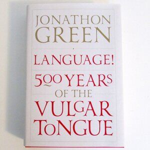 NEW Hardcover Book - Language! 500 Years of the Vulgar Tongue by Jonathon Green